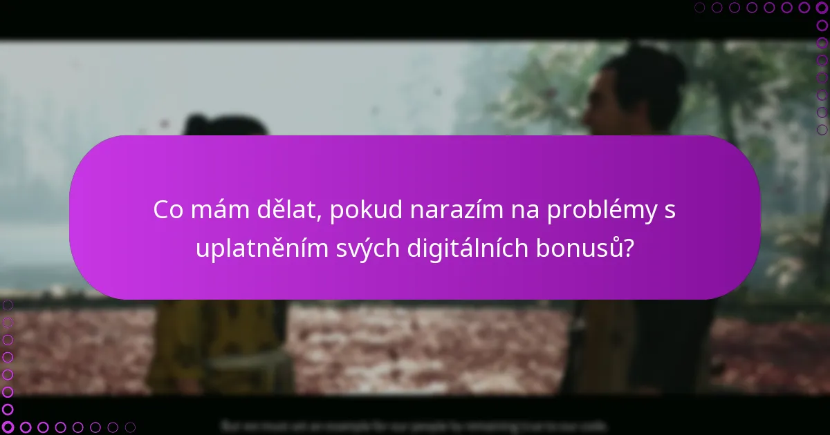 Jak mohu ověřit přístup k mým uplatněným digitálním bonusům?