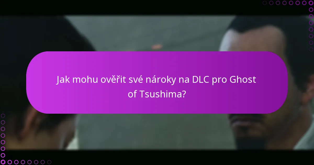 Jak mohu ověřit své nároky na DLC pro Ghost of Tsushima?