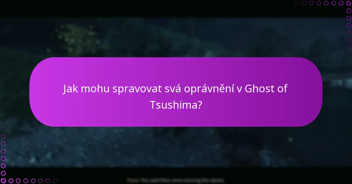 Jak mohu spravovat svá oprávnění v Ghost of Tsushima?