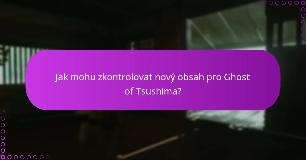 Jak mohu zkontrolovat nový obsah pro Ghost of Tsushima?