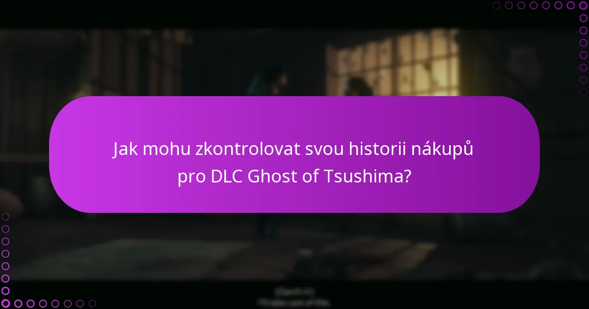 Jak mohu zkontrolovat svou historii nákupů pro DLC Ghost of Tsushima?