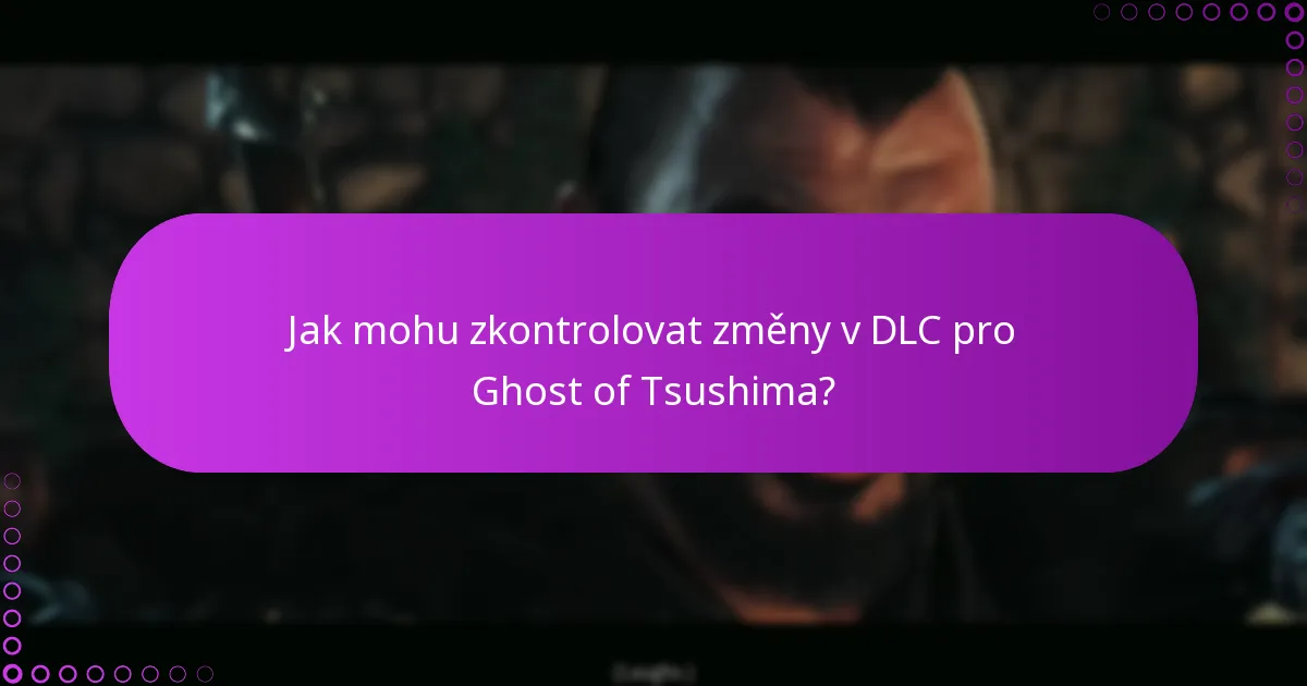 Jak mohu zkontrolovat změny v DLC pro Ghost of Tsushima?