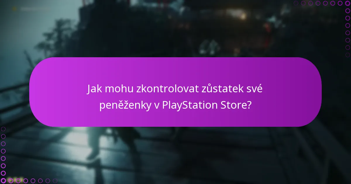 Jak mohu zkontrolovat zůstatek své peněženky v PlayStation Store?