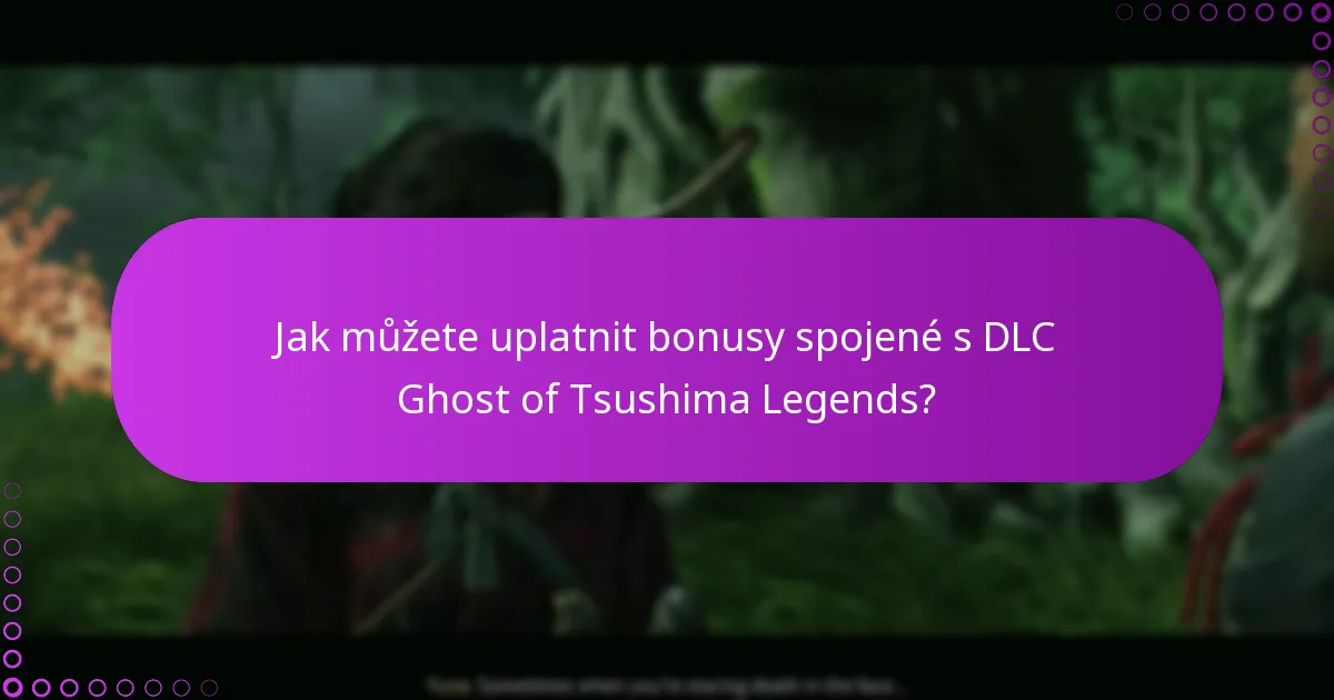 Jak můžete uplatnit bonusy spojené s DLC Ghost of Tsushima Legends?