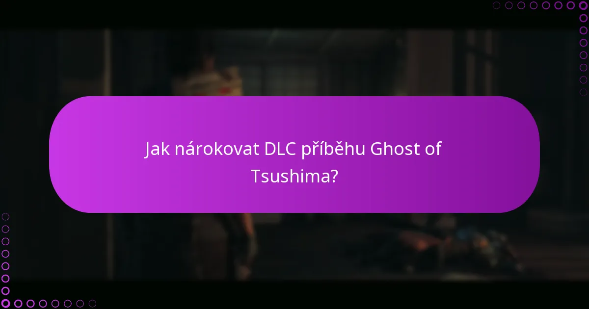 Jaké aktualizace jsou k dispozici pro DLC příběhu Ghost of Tsushima?