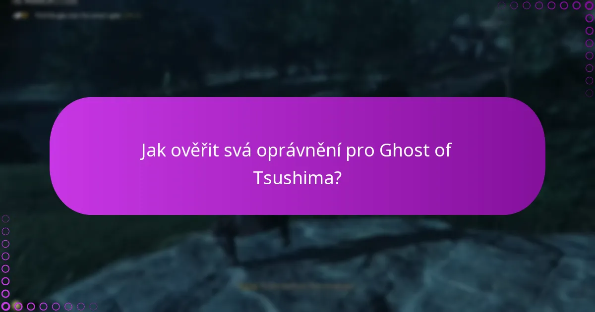 Jak ověřit svá oprávnění pro Ghost of Tsushima?