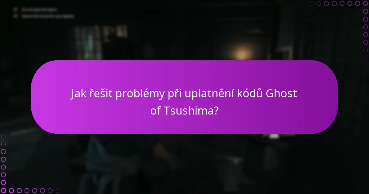 Jaká jsou kritéria způsobilosti pro uplatnění kódů Ghost of Tsushima?