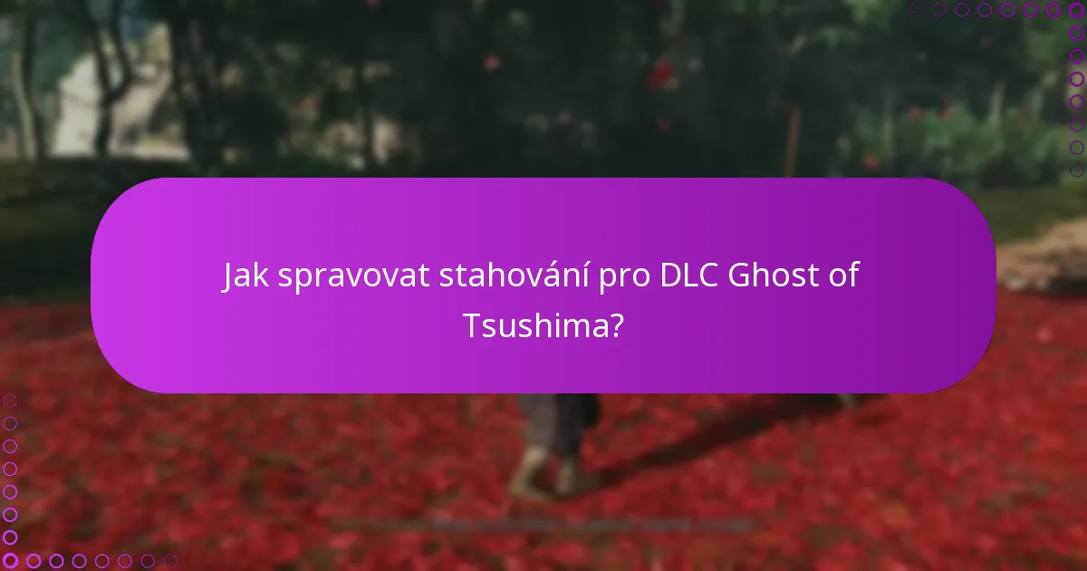 Jak spravovat stahování pro DLC Ghost of Tsushima?