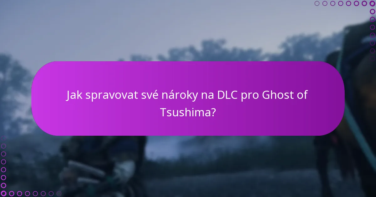 Jak spravovat své nároky na DLC pro Ghost of Tsushima?