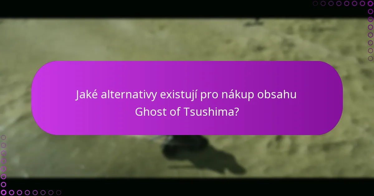 Jaké alternativy existují pro nákup obsahu Ghost of Tsushima?