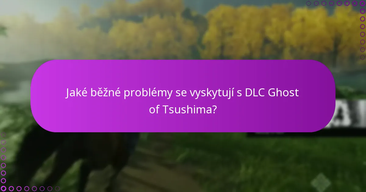 Jaké běžné problémy se vyskytují s DLC Ghost of Tsushima?