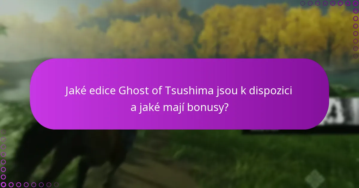Jaké časté otázky se objevují ohledně bonusů edice Ghost of Tsushima?