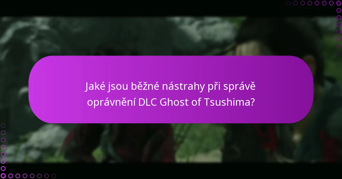 Jaké jsou pokročilé taktiky řešení problémů pro DLC Ghost of Tsushima?