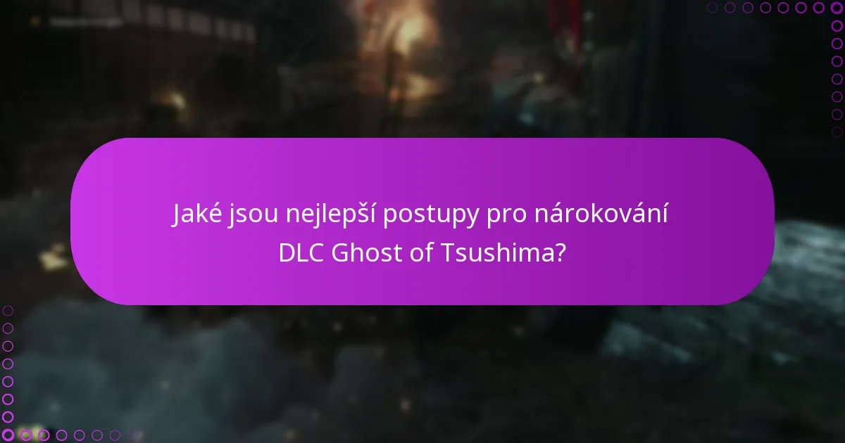 Jaké jsou nejlepší postupy pro nárokování DLC Ghost of Tsushima?