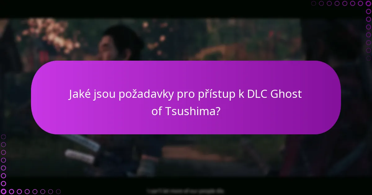 Jaké jsou požadavky pro přístup k DLC Ghost of Tsushima?