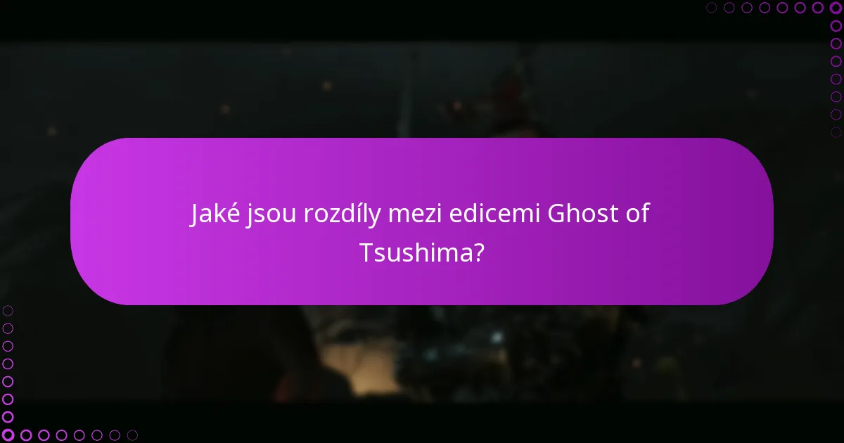 Jaké jsou rozdíly mezi edicemi Ghost of Tsushima?